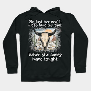 Be just her and I, we'll take our time When she comes home tonight Skull-Bull Mountains Cactus Deserts Hoodie